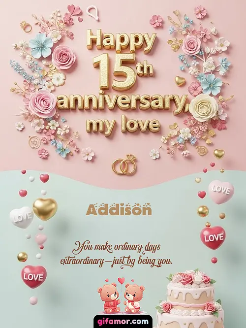 Happy 15th anniversary, my love Addison