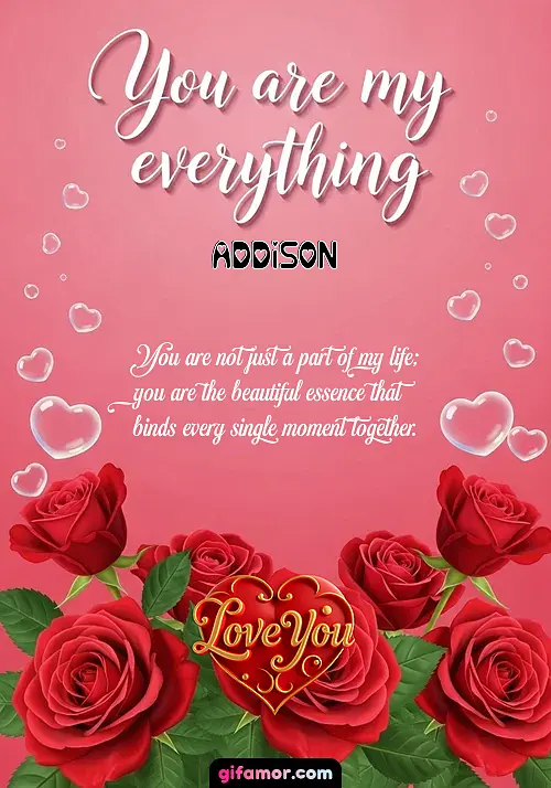 You are my everything Addison