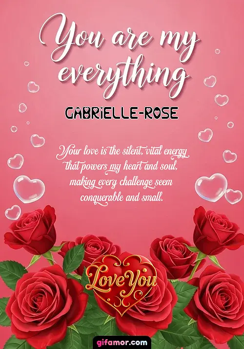 You are my everything Gabrielle-Rose