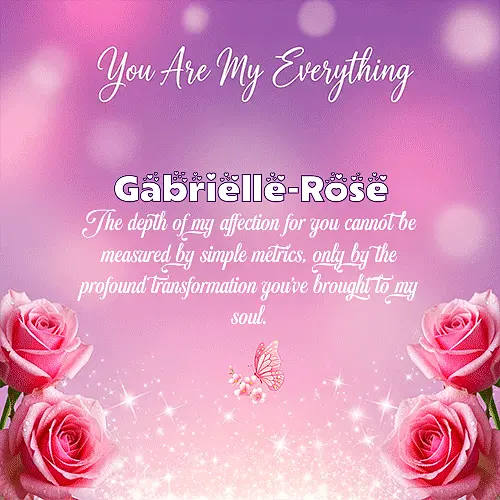 You are my everything IV Gabrielle-Rose