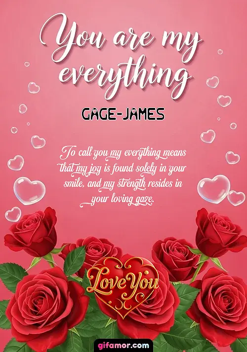 You are my everything Gage-James