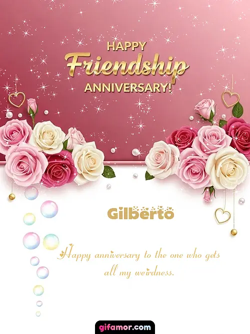 Happy friendship anniversary! Gilberto