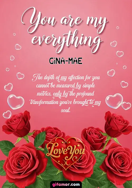 You are my everything Gina-Mae