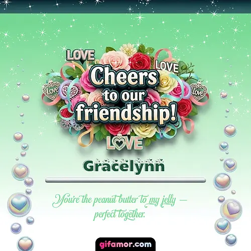 Cheers to our friendship!  IV Gracelynn