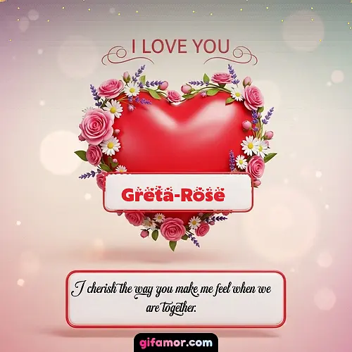 I Love You XXI Greta-Rose