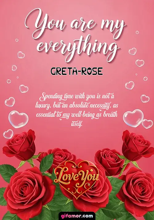 You are my everything Greta-Rose