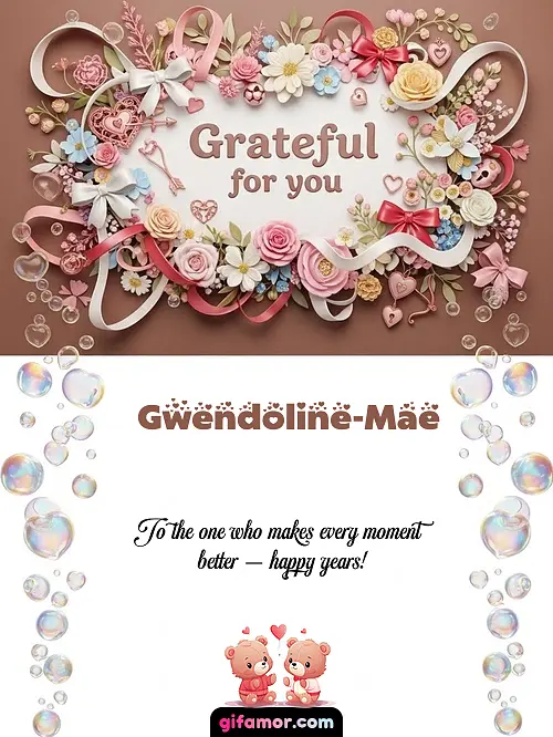 Grateful for you Gwendoline-Mae