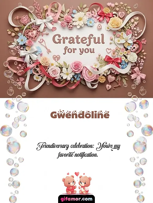 Grateful for you Gwendoline