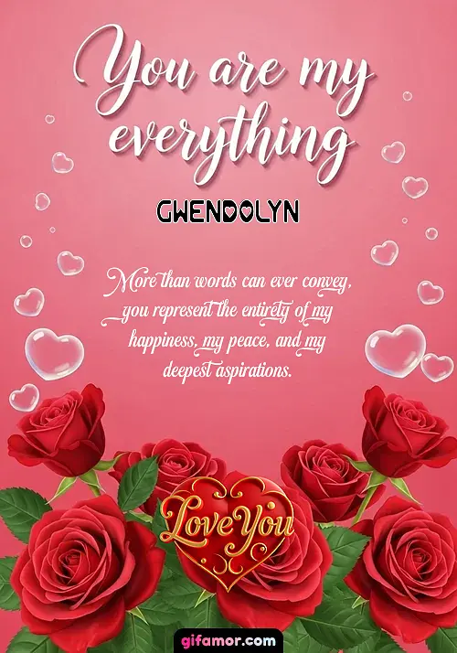 You are my everything Gwendolyn