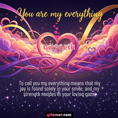 You are my everything	II Gwyneth