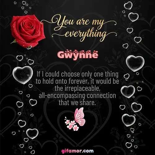 You are my everything I Gwynne