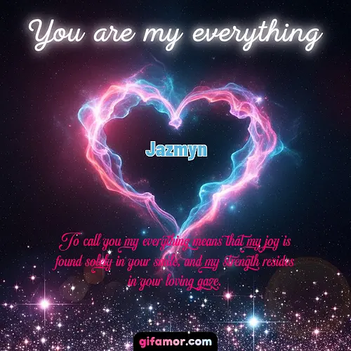 You are my everything III Jazmyn