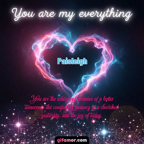 You are my everything III Paisleigh